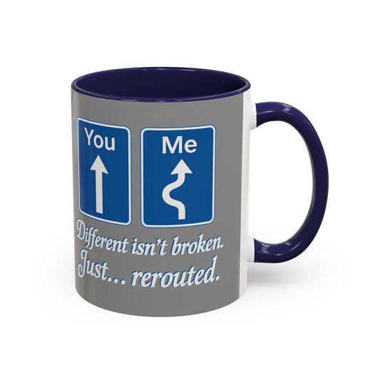 Inspirational Coffee Mug - "Different Isn't Broken, Just... Rerouted"