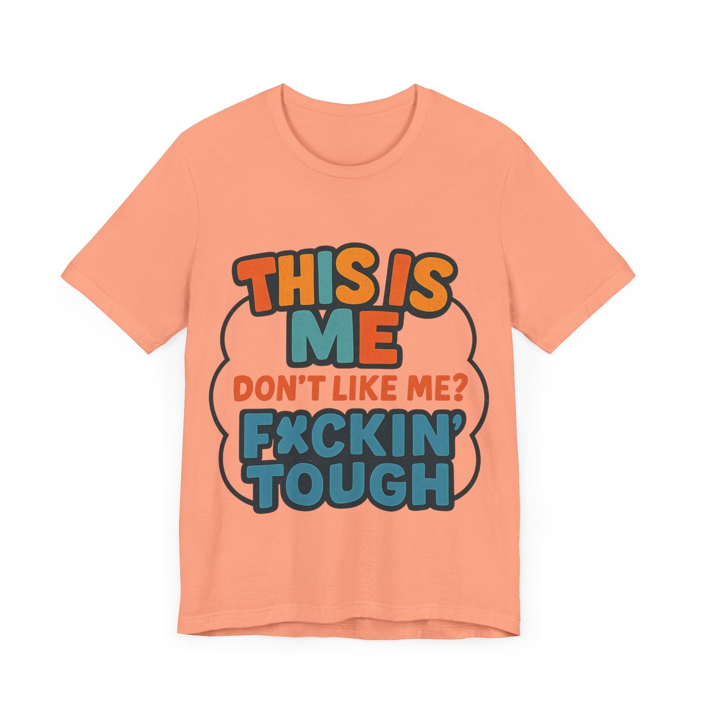 This Is Me Don't Like Me? F*ckin' Tough, Casual Shirt, Gift for Friends, Birthday Party Tee, Unisex Graphic T-Shirt