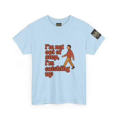 Fun Unisex Heavy Cotton Tee - "I'm not out of step, i'm catching up."