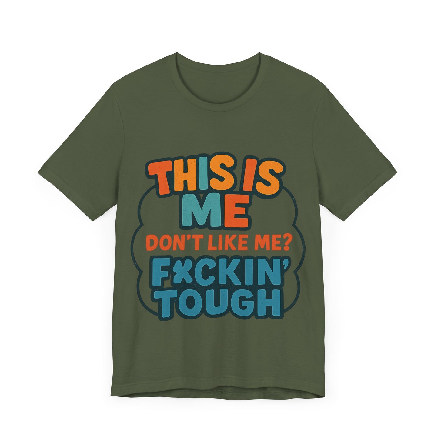 This Is Me Don't Like Me? F*ckin' Tough, Casual Shirt, Gift for Friends, Birthday Party Tee, Unisex Graphic T-Shirt