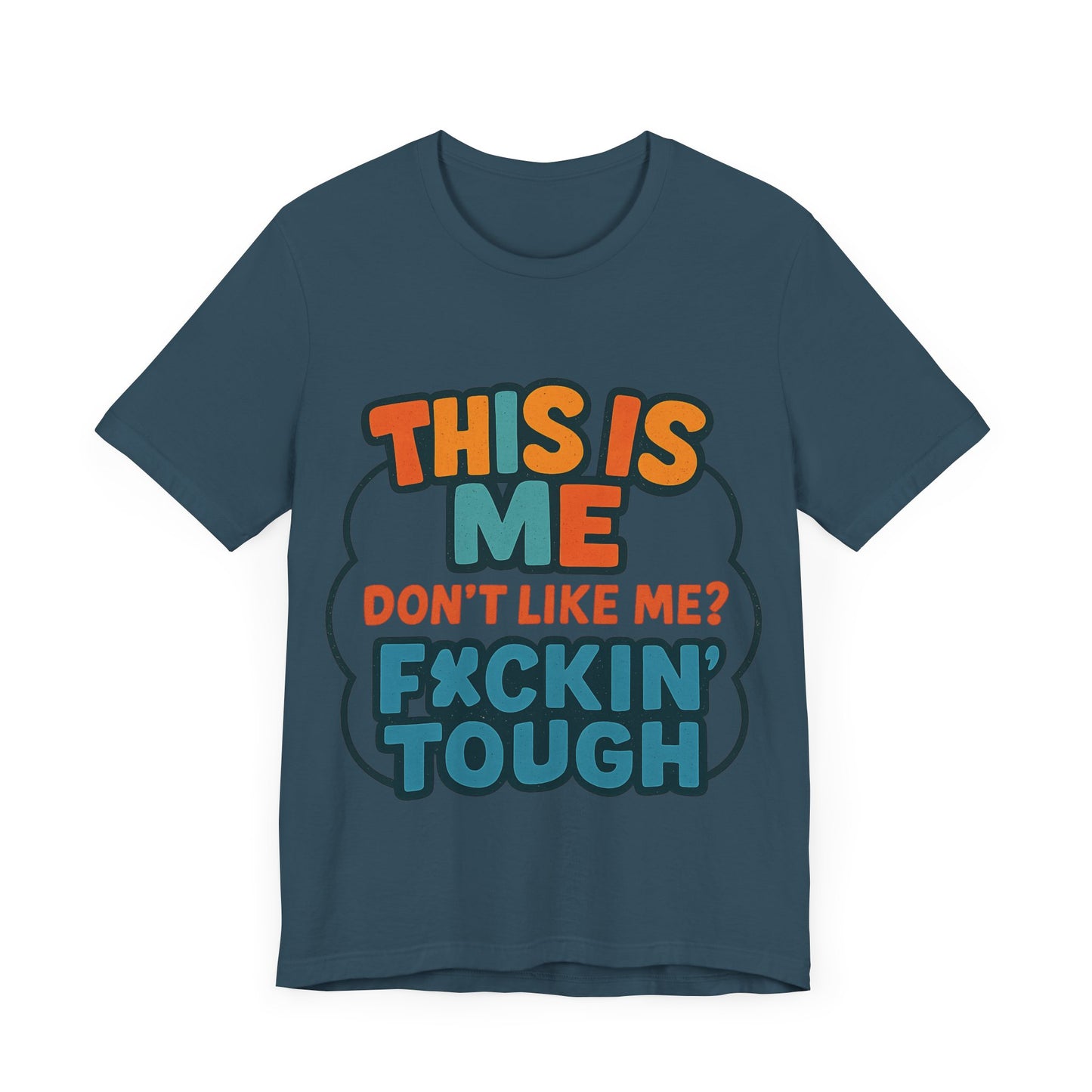 This Is Me Don't Like Me? F*ckin' Tough, Casual Shirt, Gift for Friends, Birthday Party Tee, Unisex Graphic T-Shirt