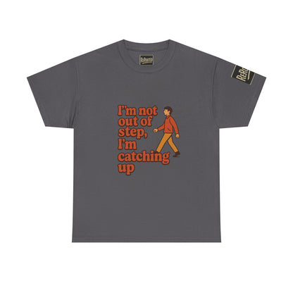 Fun Unisex Heavy Cotton Tee - "I'm not out of step, i'm catching up."