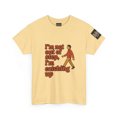 Fun Unisex Heavy Cotton Tee - "I'm not out of step, i'm catching up."