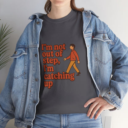 Fun Unisex Heavy Cotton Tee - "I'm not out of step, i'm catching up."