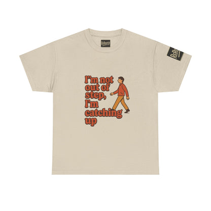 Fun Unisex Heavy Cotton Tee - "I'm not out of step, i'm catching up."