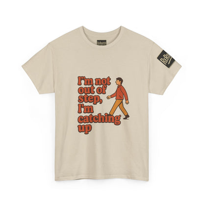 Fun Unisex Heavy Cotton Tee - "I'm not out of step, i'm catching up."