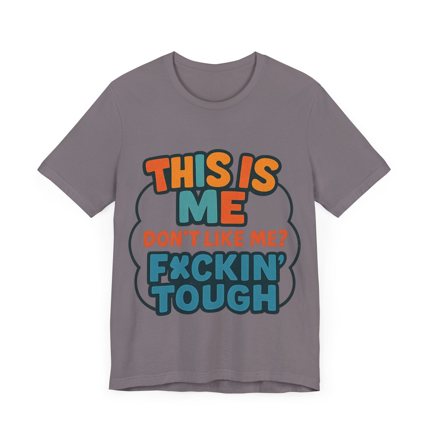 This Is Me Don't Like Me? F*ckin' Tough, Casual Shirt, Gift for Friends, Birthday Party Tee, Unisex Graphic T-Shirt