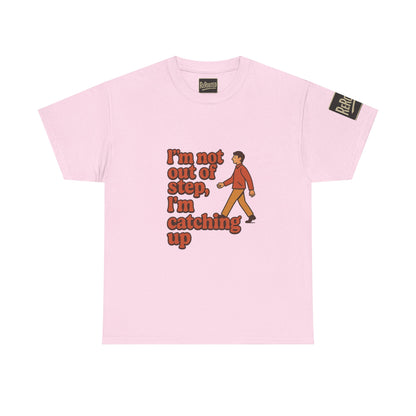 Fun Unisex Heavy Cotton Tee - "I'm not out of step, i'm catching up."