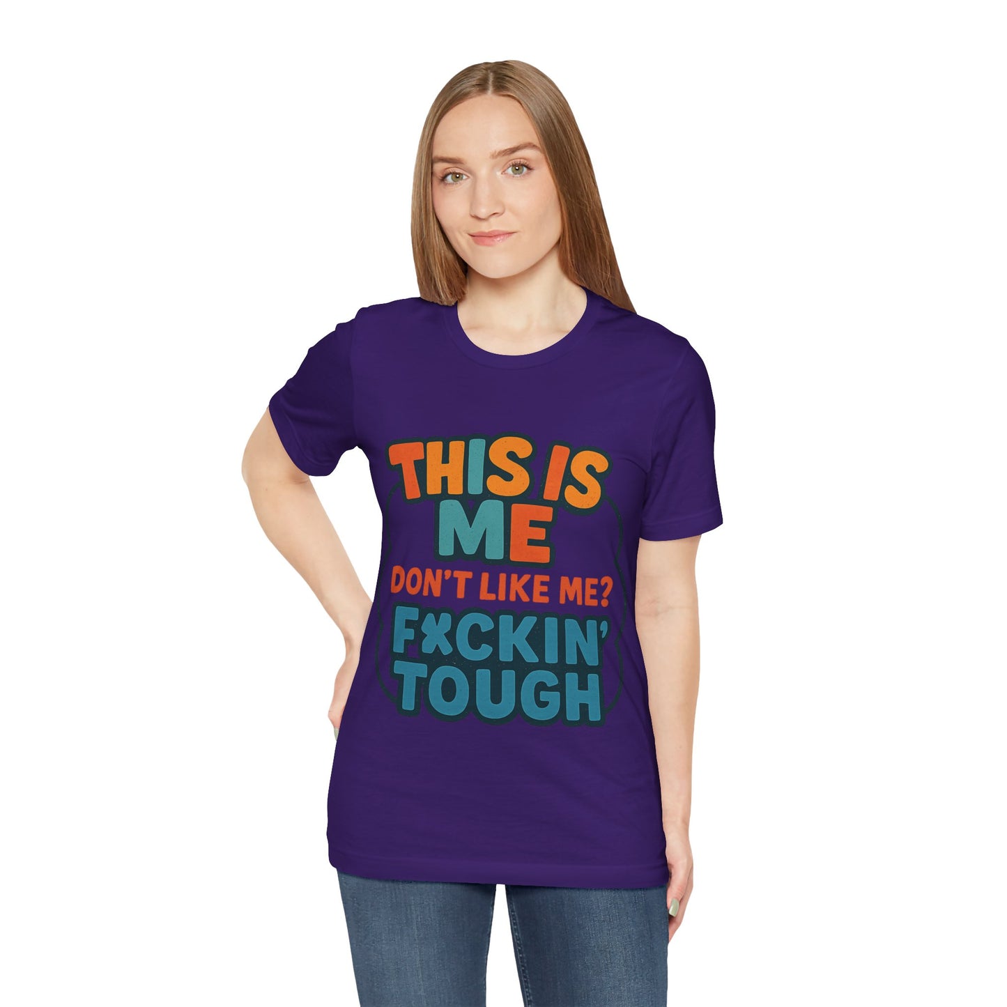 This Is Me Don't Like Me? F*ckin' Tough, Casual Shirt, Gift for Friends, Birthday Party Tee, Unisex Graphic T-Shirt