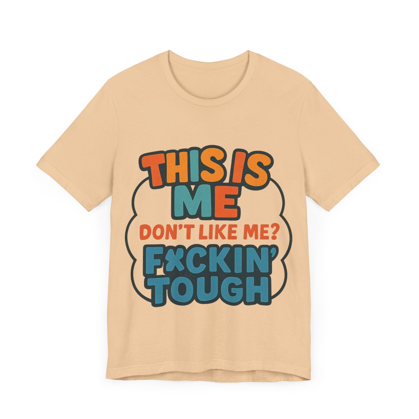 This Is Me Don't Like Me? F*ckin' Tough, Casual Shirt, Gift for Friends, Birthday Party Tee, Unisex Graphic T-Shirt