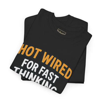Hot Wired Unisex Heavy Cotton Tee - Fun Graphic T-Shirt for Fast Thinkers