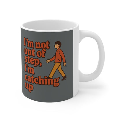 Funny Coffee Mug - "I'm Not Out of Steps, I'm Catching Up" - Perfect for Gift & Daily Use